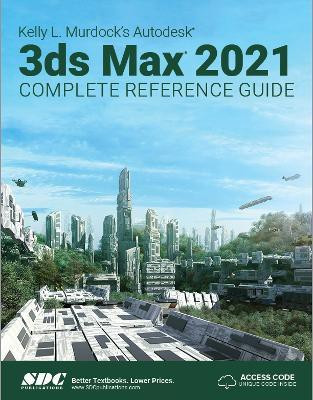 Kelly L. Murdock's Autodesk 3ds Max 2021 Complete Reference Guide(English, Paperback, Murdock Kelly L.)