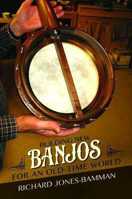 Building New Banjos for an Old-Time World(English, Paperback, Jones-Bamman Richard)