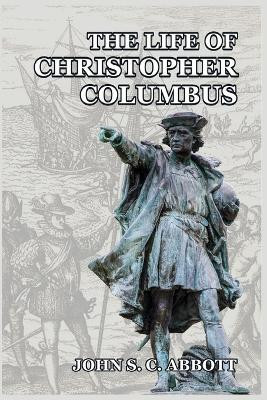 The Life of Christopher Columbus(English, Paperback, Abbott John S C)