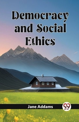 Democracy And Social Ethics(English, Paperback, Addams Jane)