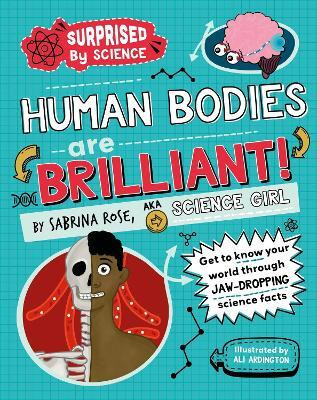 Surprised by Science: Human Bodies are Brilliant!(English, Hardcover, Rose Science Girl Sabrina)