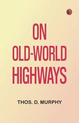 On Old-World Highways(Paperback, Thos. D. Murphy)