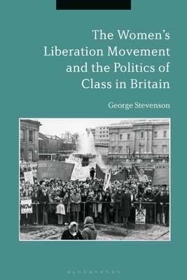 The Women's Liberation Movement and the Politics of Class in Britain(English, Paperback, Stevenson George Dr.)