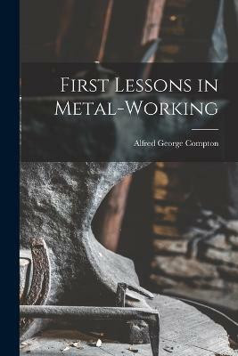 First Lessons in Metal-Working(English, Paperback, Compton Alfred George)