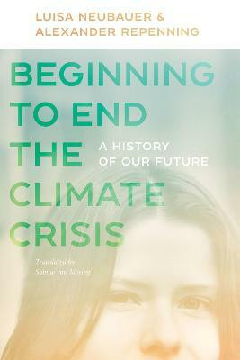 Beginning to End the Climate Crisis - A History of Our Future(English, Paperback, Neubauer Luisa)