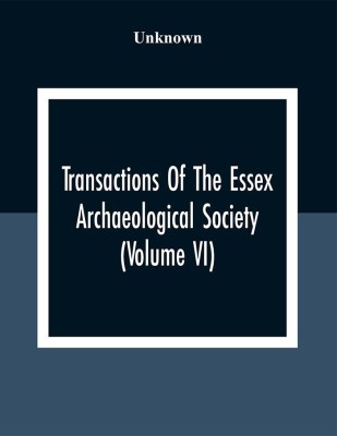 Transactions Of The Essex Archaeological Society (Volume VI)(Paperback, Unknown)