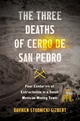The Three Deaths of Cerro De San Pedro(English, Hardcover, Studnicki-Gizbert Daviken)