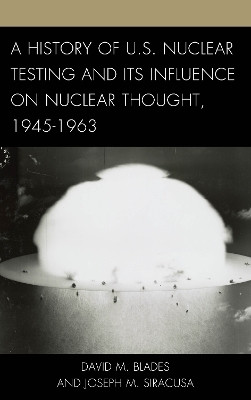 A History of U.S. Nuclear Testing and Its Influence on Nuclear Thought, 1945-1963(English, Hardcover, Blades David M.)