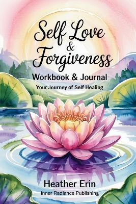 Self Love & Forgiveness Workbook & Journal(English, Paperback, Erin Heather)