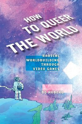 How to Queer the World(English, Paperback, Ruberg Bo)