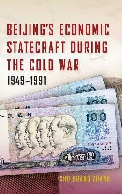 Beijing's Economic Statecraft during the Cold War, 1949-1991(English, Hardcover, Zhang Shu Guang)