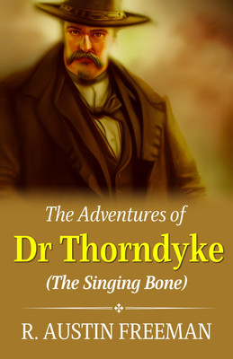 The Adventures of Dr. Thorndyke: Unraveling Mysteries and The Singing Bone(Paperback, Austin Freeman)