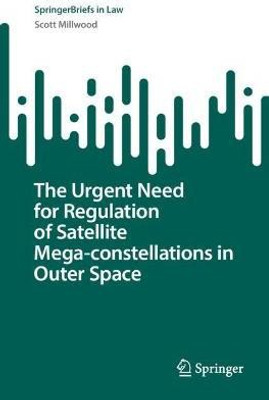 The Urgent Need for Regulation of Satellite Mega-constellations in Outer Space(English, Paperback, Millwood Scott)