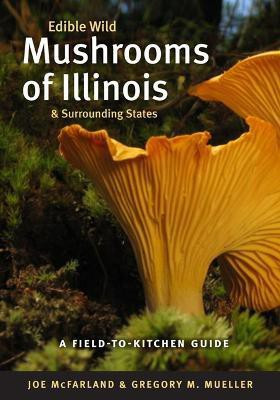 Edible Wild Mushrooms of Illinois and Surrounding States(English, Paperback, McFarland Joe)