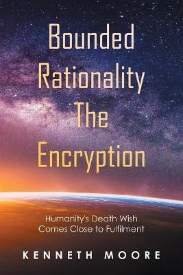 Bounded Rationality the Encryption(English, Paperback, Moore Kenneth)