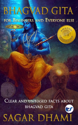 Bhagvad Gita for Beginners and Everyone Else: Clear and Unbiased Facts about Bhagvad Gita(Paperback, Sagar Dhami)