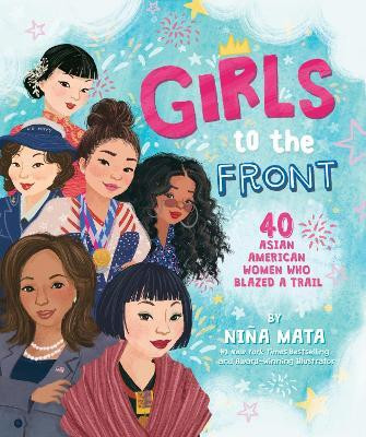 Girls to the Front: 40 Asian American Women Who Blazed A Trail(English, Hardcover, Mata Nina)