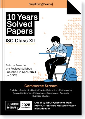 Gurukul By Oswal Commerce Stream 10 Years Solved Papers for ISC Class 12 Exam 2025 - Yearwise Board Solutions (Eng I&II, Hindi, Economics, Accts, Commerce, Business St, Math, Computer Sc & Phy. Edu)(Paperback, Oswal Publishers)