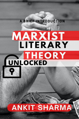 Marxist Literary Theory Unlocked  - A Brief Introduction(English, Paperback, Ankit Sharma)