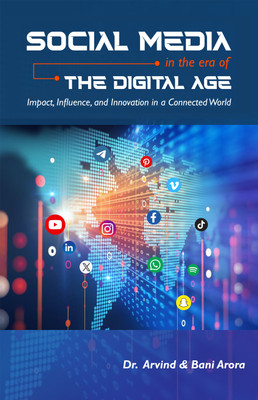Social Media in the Era of Digital Age : Impact, Influence and Innovation in a Connected World(Paperback, Dr. Arvind, Bani Arora)