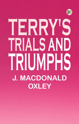 Terry's Trials and Triumphs(Paperback, J. Macdonald Oxley)