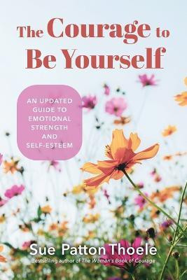 The Courage to Be Yourself(English, Paperback, Thoele Sue Patton)