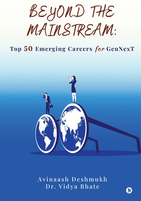 Beyond the Mainstream  - Top 50 Emerging Careers for GenNexT:A Know All Guide to 50 High Potential Careers of Tomorrow(English, Paperback, Avinaash Deshmukh)
