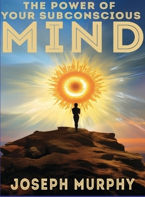 The Power of Your Subconscious Mind(English, Hardcover, Murphy Joseph)