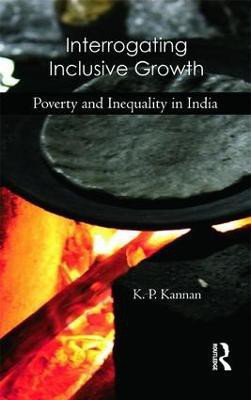 Interrogating Inclusive Growth  - Poverty and Inequality in India(English, Hardcover, Kannan K. P.)