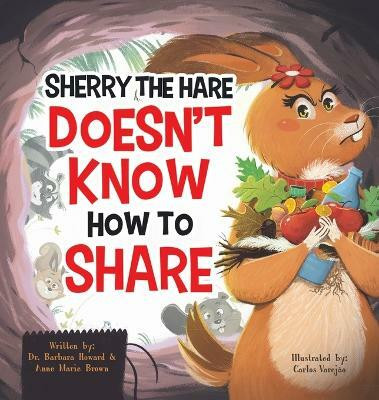 Sherry the Hare Doesn't Know How to Share(English, Hardcover, Howard Barbara Dr)