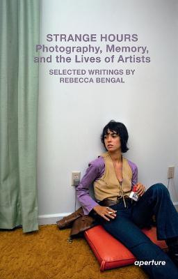 Strange Hours: Photography, Memory, and the Lives of Artists(English, Paperback, Bengal Rebecca)