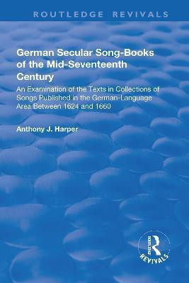 German Secular Song-books of the Mid-seventeenth Century: An Examination of the Texts in Collections of Songs Published in the German-language Area Between 1624 and 1660(English, Paperback, Harper Anthony J.)