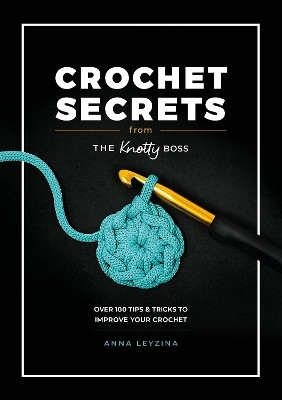 Crochet Secrets from the Knotty Boss(English, Paperback, Leyzina Anna)