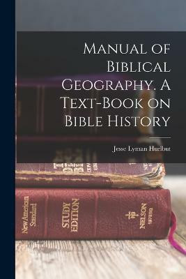 Manual of Biblical Geography. A Text-book on Bible History(English, Paperback, Hurlbut Jesse Lyman)