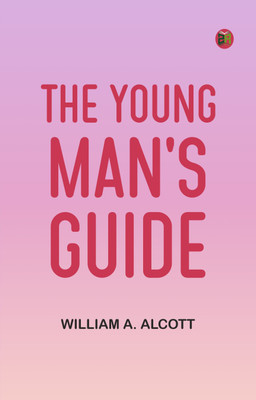 The Young Man's Guide(Paperback, William A. Alcott)