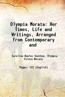 Olympia Morata: Her Times, Life and Writings, Arranged from Contemporary and 1836 [Hardcover](Hardcover, Caroline Bowles Southey, Olympia Fulvia Morata)