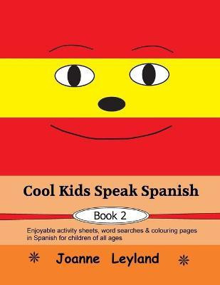 Cool Kids Speak Spanish - Book 2(Spanish, Paperback, Leyland Joanne)