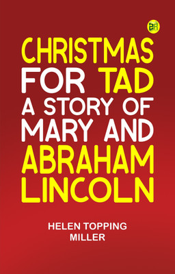 Christmas for Tad A Story of Mary and Abraham Lincoln(Paperback, Helen Topping Miller)