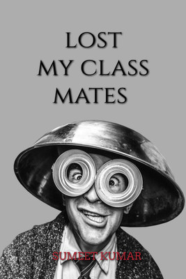 lost my classmates(English, Paperback, Sumeet Kumar)
