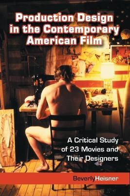 Production Design in the Contemporary American Film(English, Paperback, Heisner Beverly)