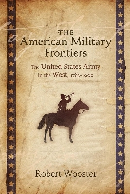 The American Military Frontiers(English, Paperback, Wooster Robert)