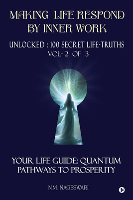 Making Life Respond By Inner Work (Vol.2 of 3)  - Unlocked : 100 Secret Life-Truths(Paperback, N.M. Nageswari)