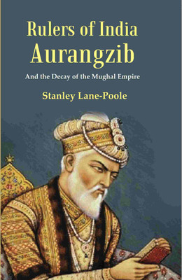 Rulers of India Aurangzib: And the Decay of the Mughal Empire [Hardcover](Hardcover, Stanley Lane-Poole)