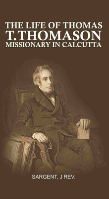 The Life of Thomas T. Thomason: Missionary in Calcutta [Hardcover](Hardcover, Sargent, J Rev.)
