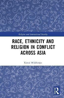 Race, Ethnicity and Religion in Conflict Across Asia(English, Hardcover, Mukherjee Kunal)