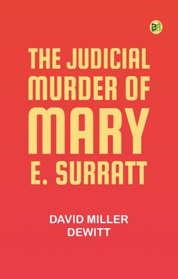 The Judicial Murder of Mary E. Surratt(Paperback, David Miller DeWitt)