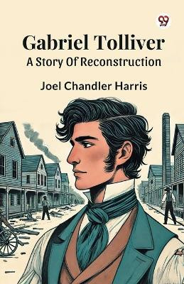 Gabriel TolliverA Story Of Reconstruction (Edition1)(English, Paperback, Harris Joel Chandler)