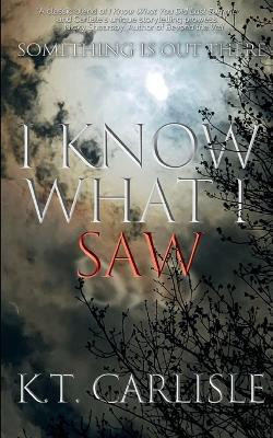 I Know What I Saw(English, Paperback, Carlisle K T)