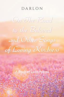 On The Road to the Beloved and Other Songs of Loving Kindness A Book of Love Poems(Paperback, Darlon)