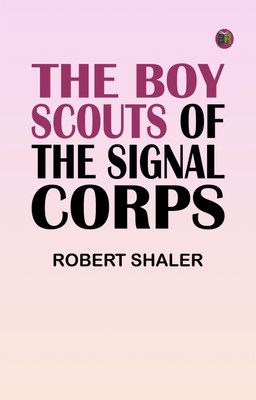 The Boy Scouts of the Signal Corps(Paperback, Robert Shaler)
